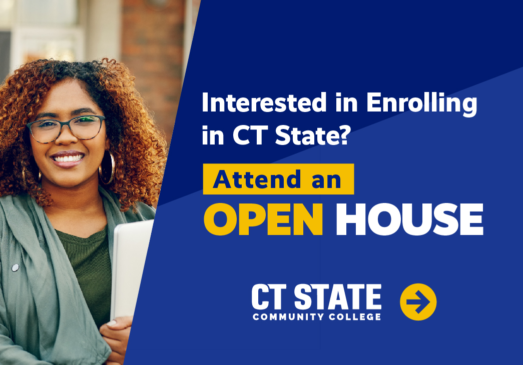Interested in enrolling in CT State? Attend an upcoming open house at one of our campuses.