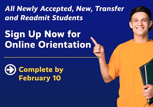 All New and Incoming Transfer Students Sign Up Now for New Student Orientation and Complete by Feb. 10th