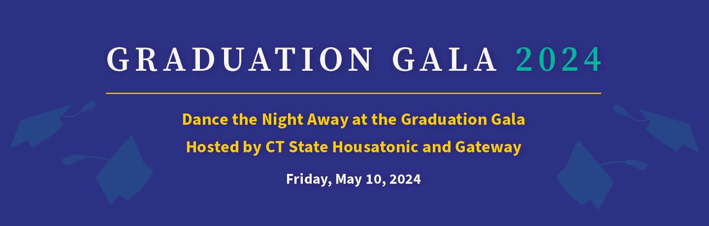 Graduation Gala 2024 Dance the Night Away at the Graduation Gala Hosted by CT State Housatonic and Gateway. Friday, May 10th